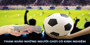 Người có kinh nghiệm giúp bạn hiểu hơn về loại cược này