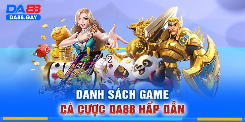 Danh sách game cá cược DA88 hấp dẫn